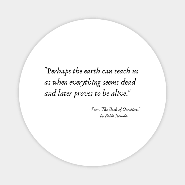 A Quote from "The Book of Questions" by Pablo Neruda Magnet by Poemit